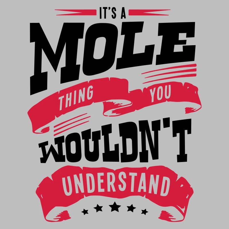 its a mole thing you wouldnt understand