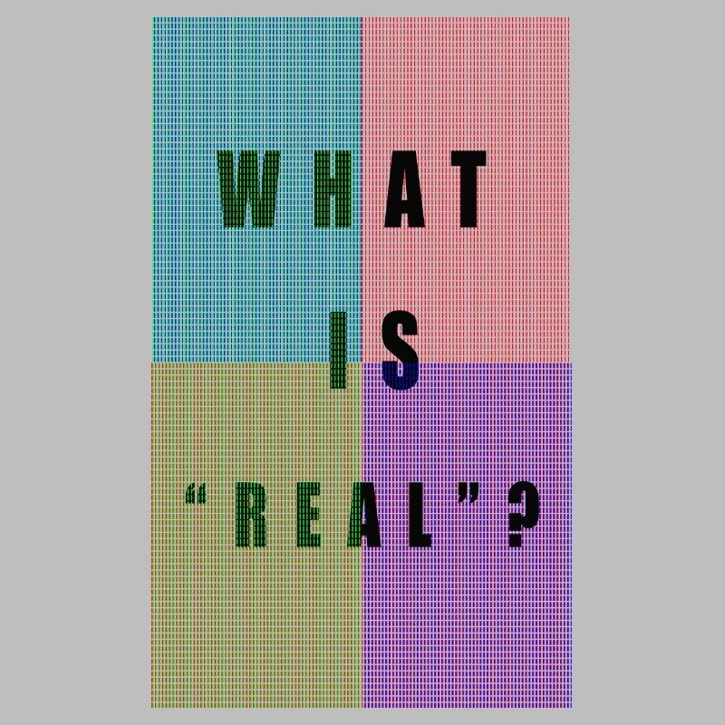 PIXELS "QU'EST-CE QUE REAL?"