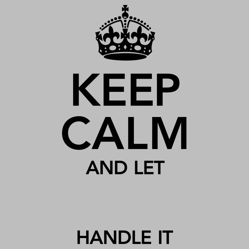 Keep Calm And Let (Your Text) Handle It