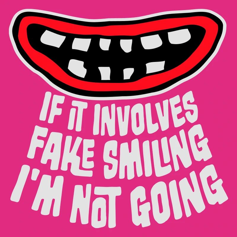 If It Involves Fake Smiling I'm Not Going Saying