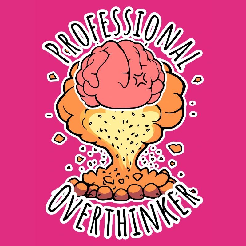Professional Overthinker - Brain Explosion!