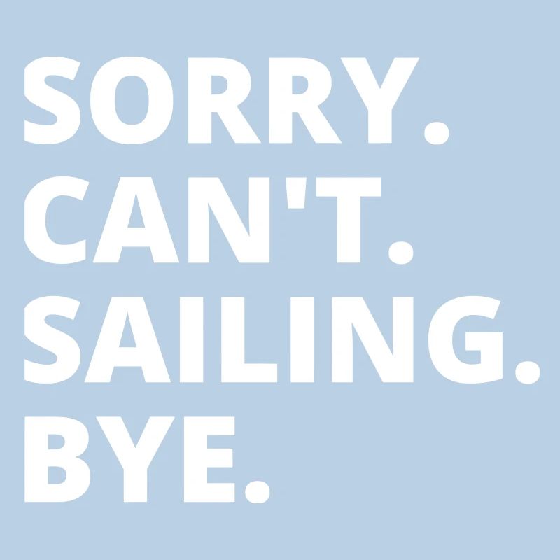 Sry. Can't. Sailing. Bye. Back&White