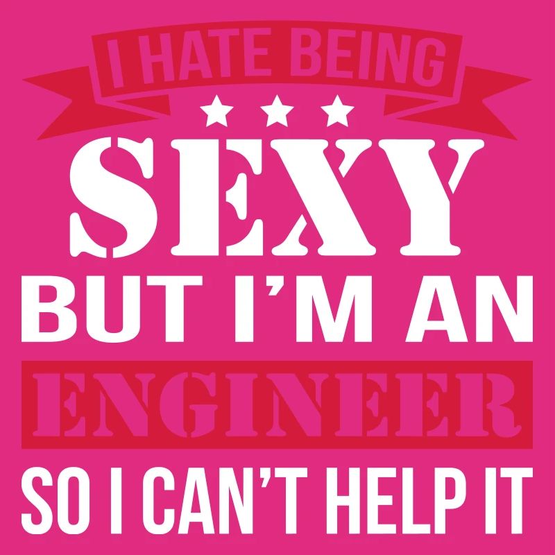 I Hate Being Sexy But I'm Engineer