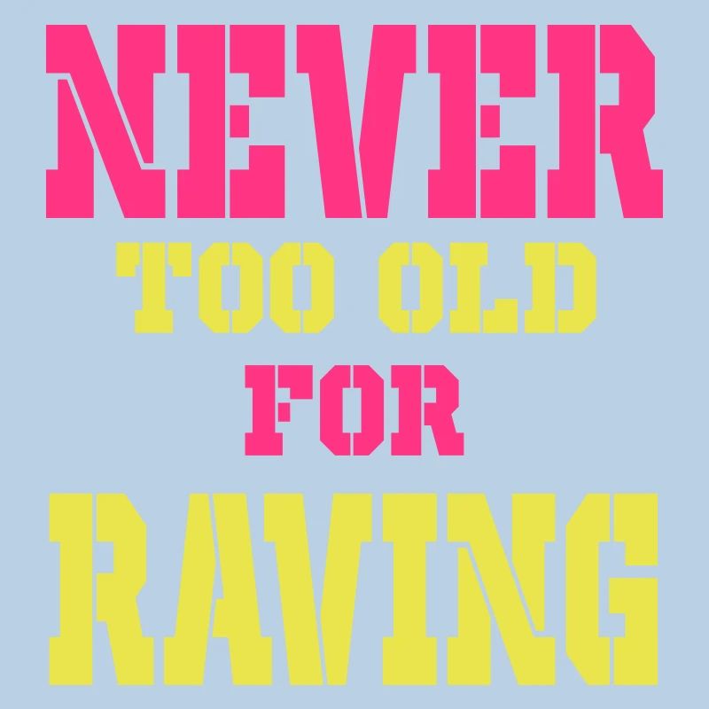 never too old for raving 23