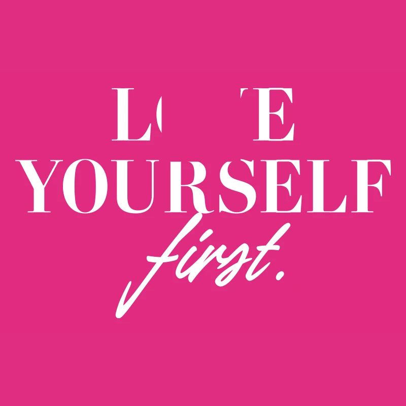 Love yourself first