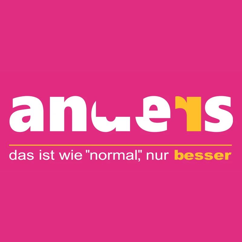 Anders ist wie "normal", nur besser. Sei du selbst