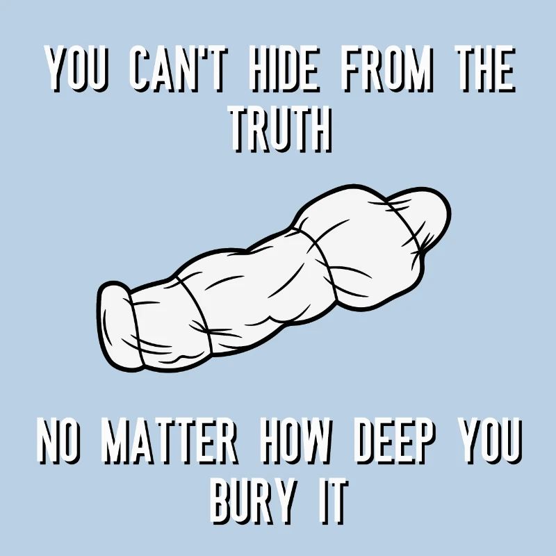 You can't hide from the truth No matter how deep