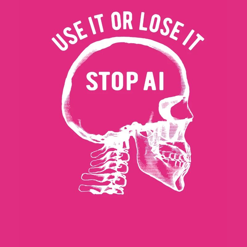 Use it or lose it, Artificial Intelligence, Stop AI