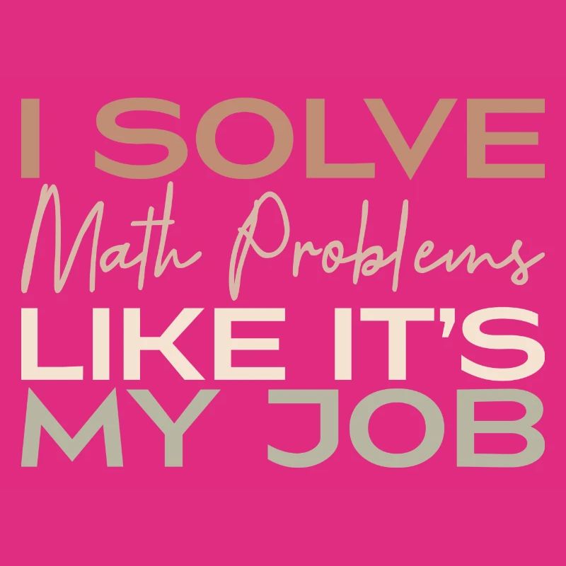 I Solve Math Problems Like It's My Job