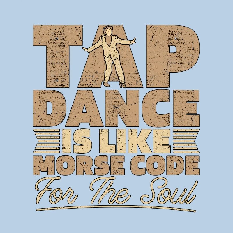 Tap Dance Is Like Morse Code Dancing Tap Dancer