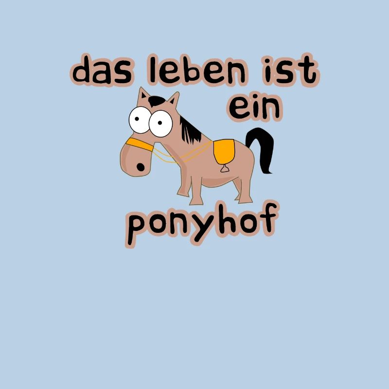 Das Leben ist ein Ponyhof Sprichwort