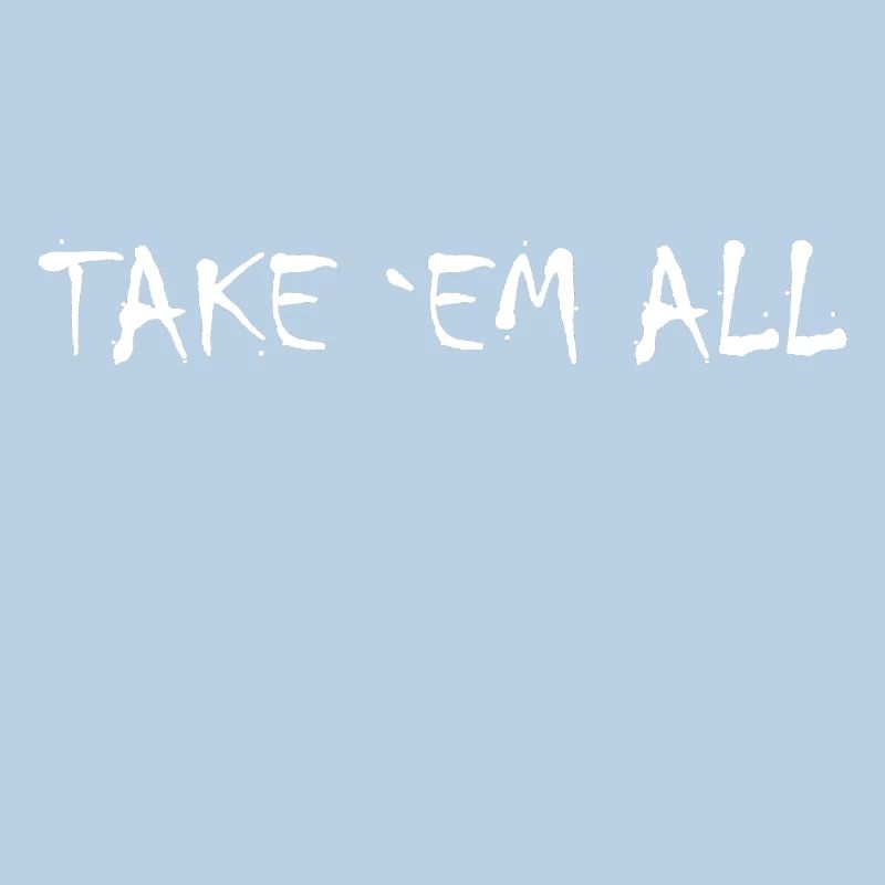 Take em all tshirt ✅