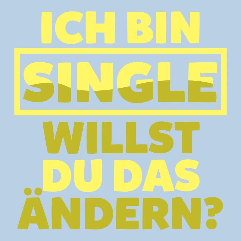 Ich bin Single willst du das ändern?