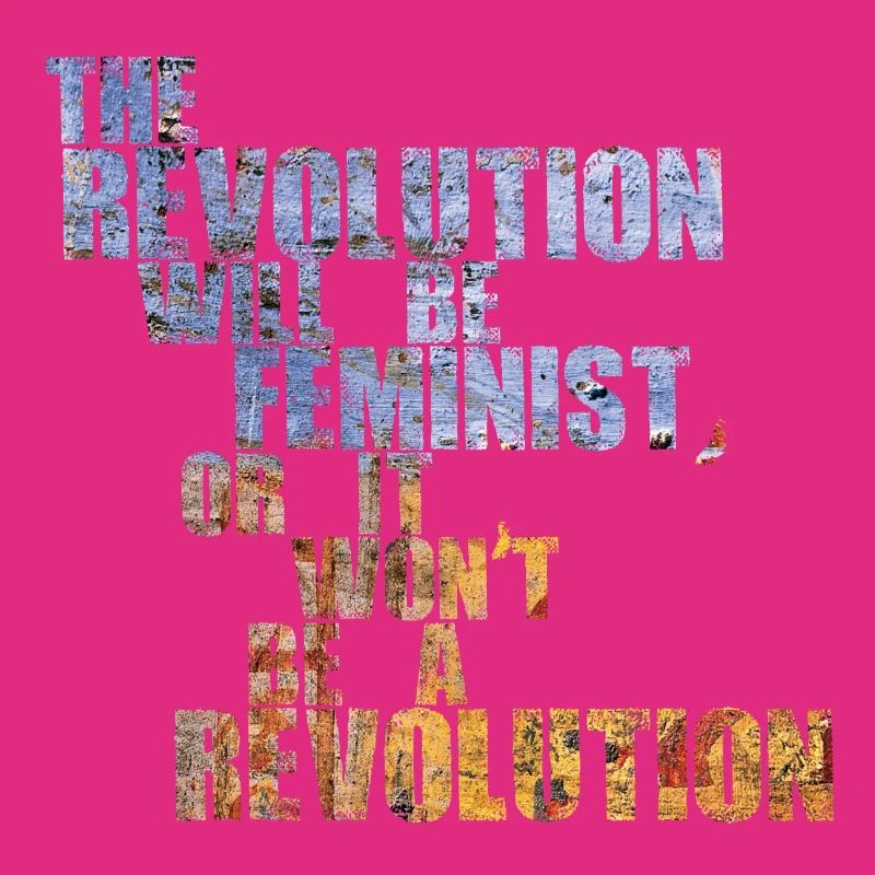Die Revolution wird feministisch sein, oder wird sie es nicht sein