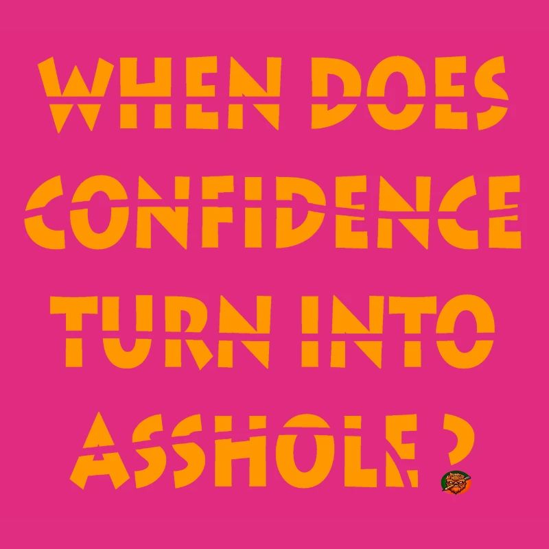 When does confidence turn into asshole