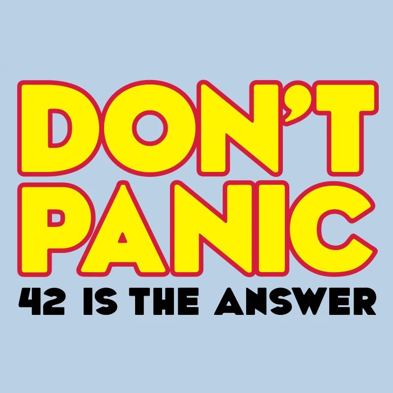 Do not panic - do not panic - 42 is the answer