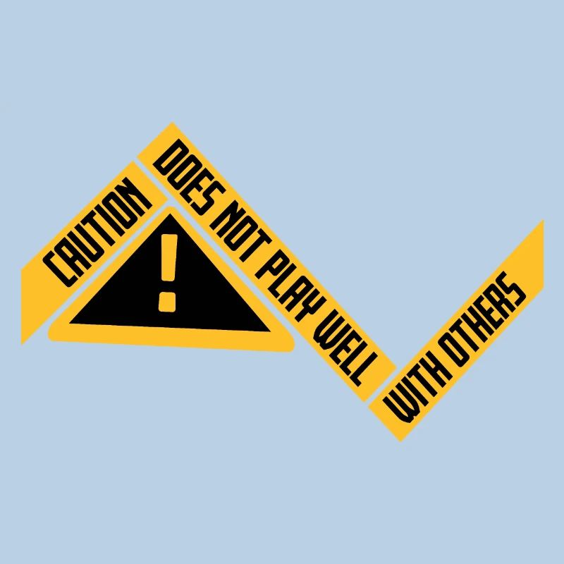 Caution Does Not Play Well With Others Warning