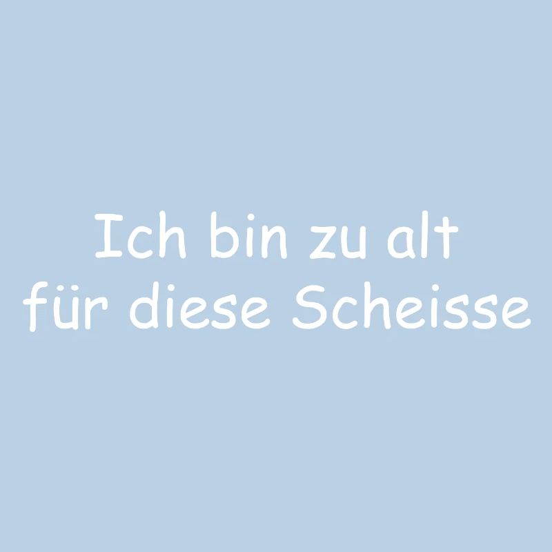 ich bin alt fu r diese scheisse