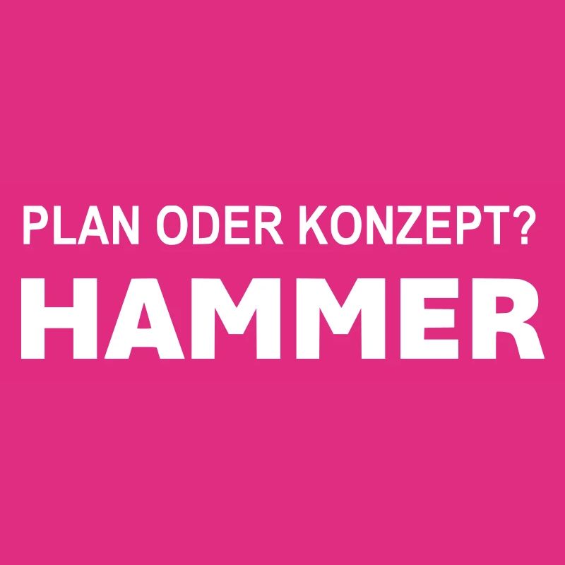 Plan oder Konzept? Hammer!