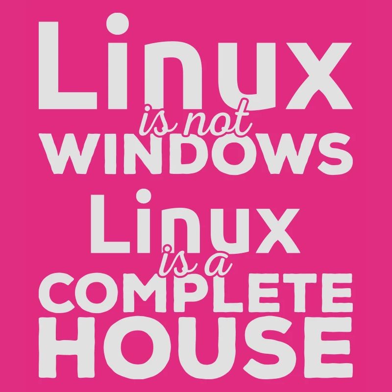 Linux ist not Windows! Linux is a complete house!