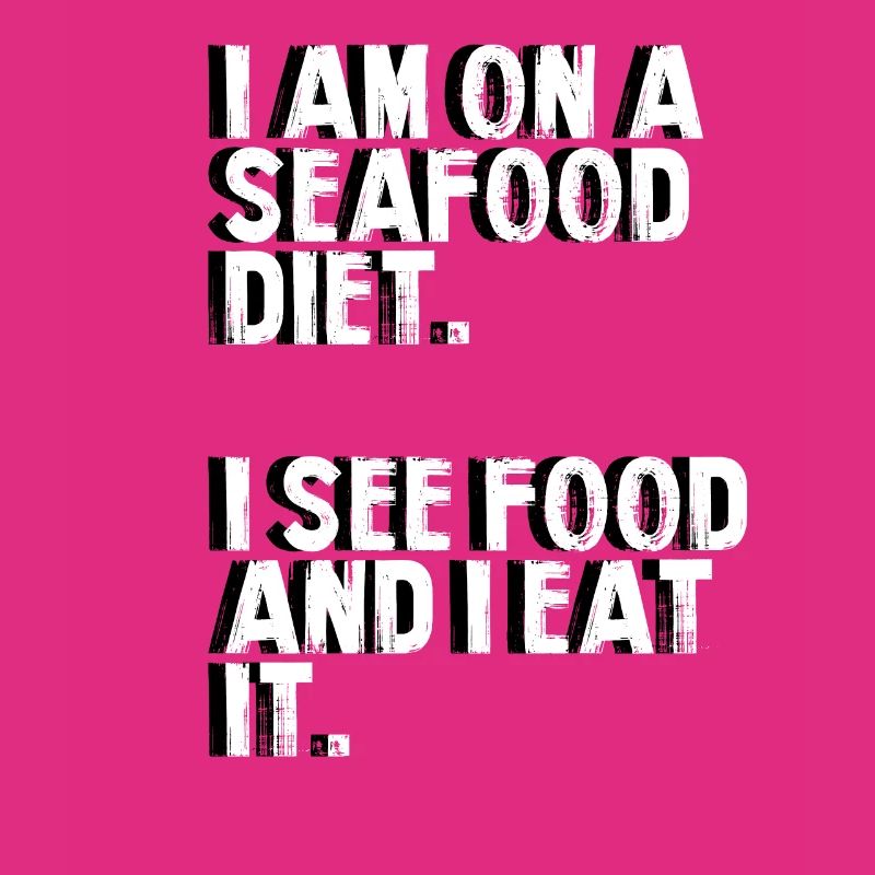 Seafood diet.