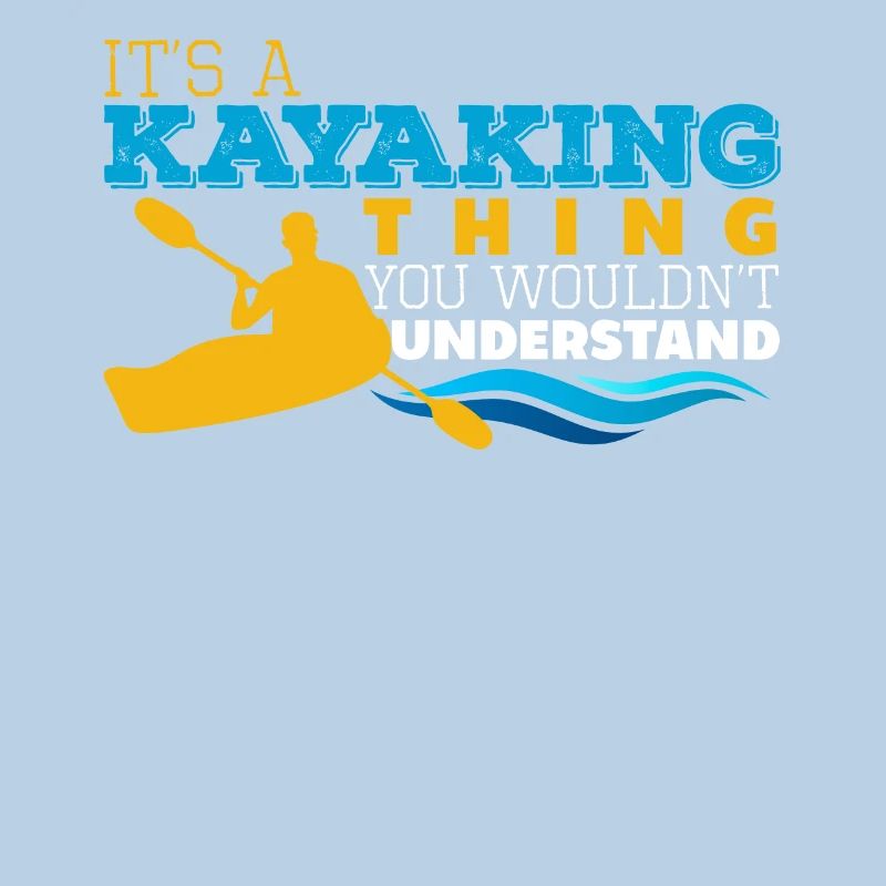 IT'S A KAYAKING THING YOU WOULDN'T UNDERSTAND