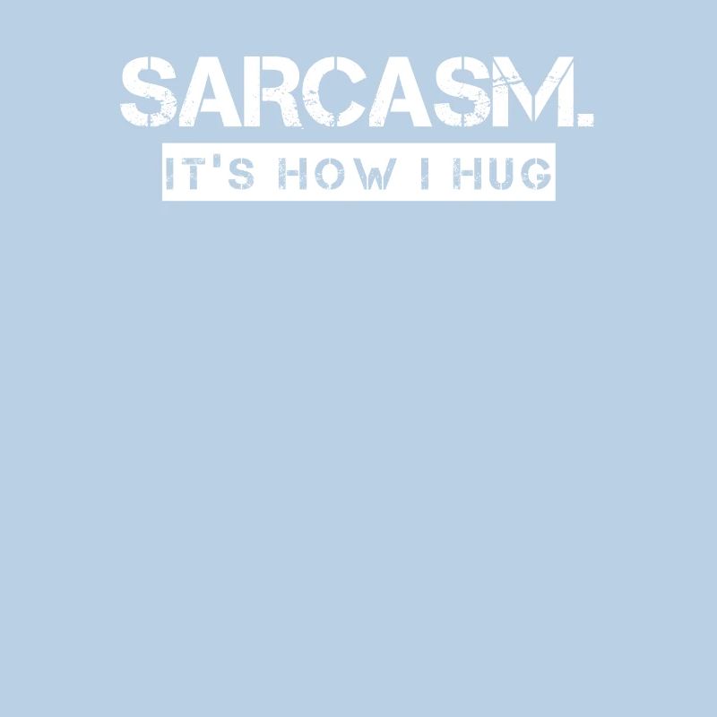 Sarcasm It's How I Hug Sarcasm Funny Sarcasm