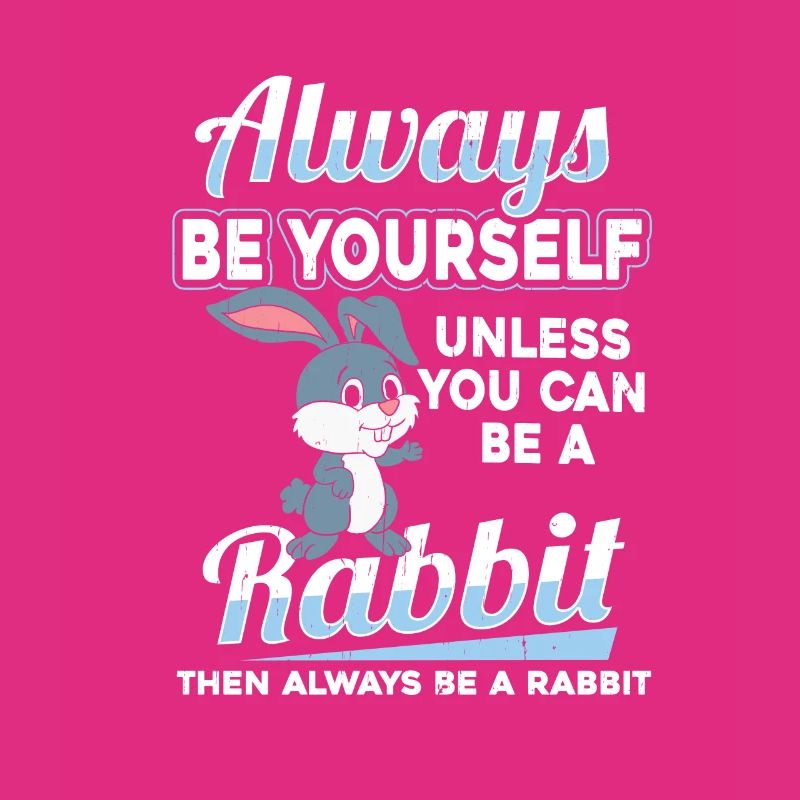 Be yourself Rabbit Rabbit Rabbit