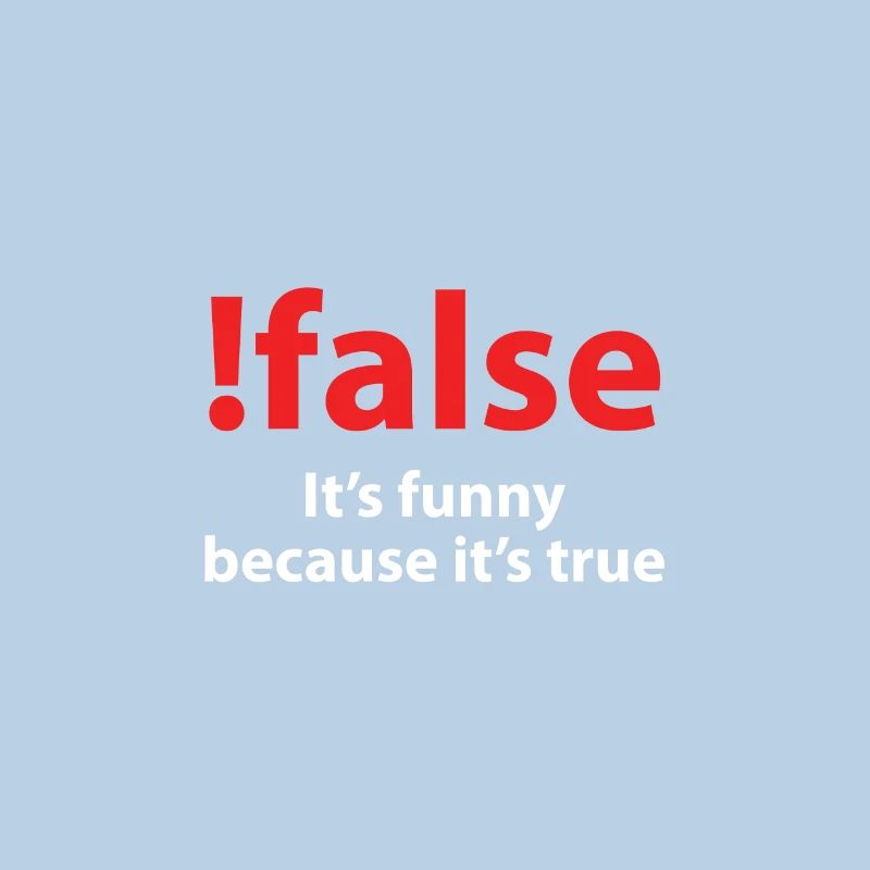! false It's funny because it's true