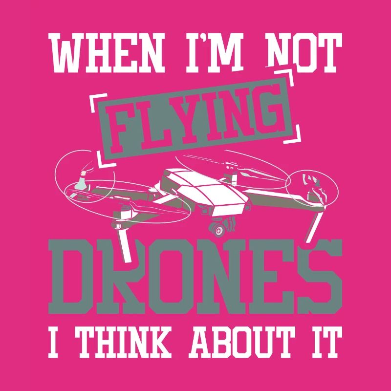 When i'm not flying drones i think about it