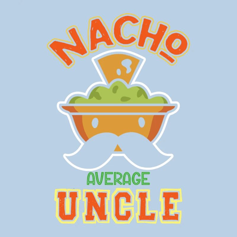 Nacho Average Uncle Funny Humorous Saying