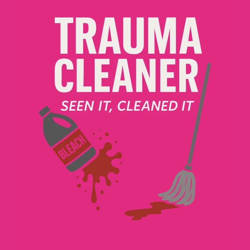 Forensic Cleaner Dark Humor Crime Scene Biohazard