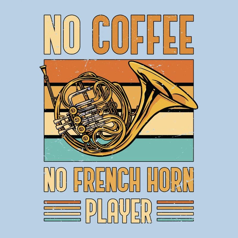 French Horn No Coffee No Horn Player Coffee Lover