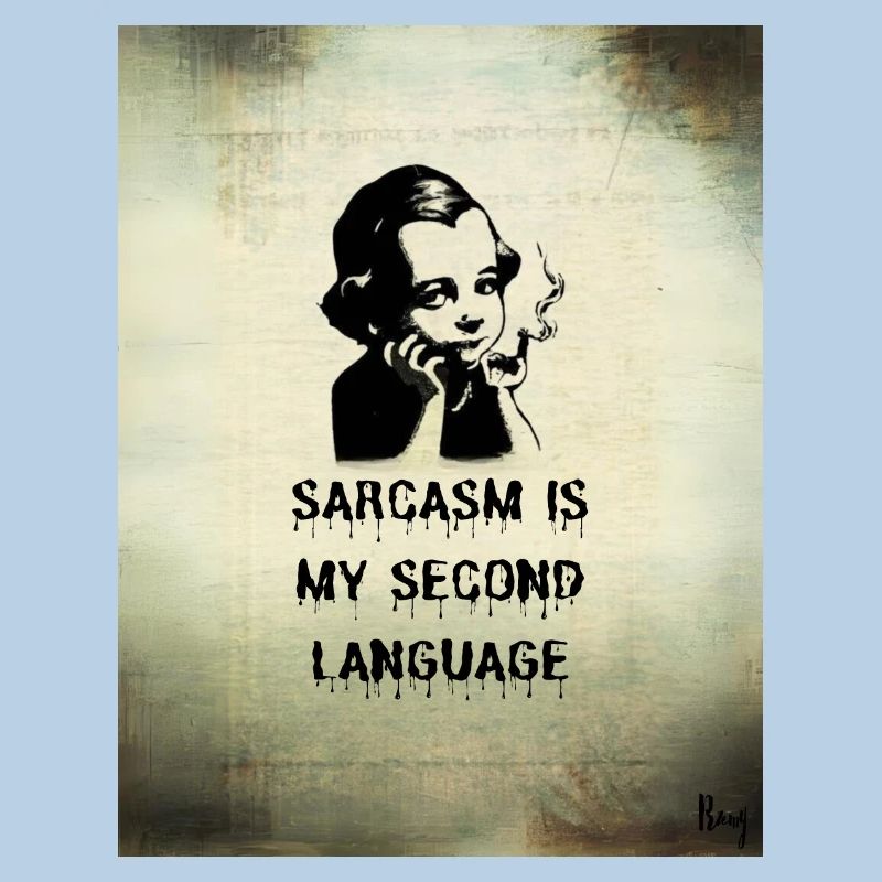 Sarcasm is my second language