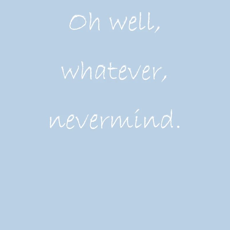Oh well, whatever, nevermind.