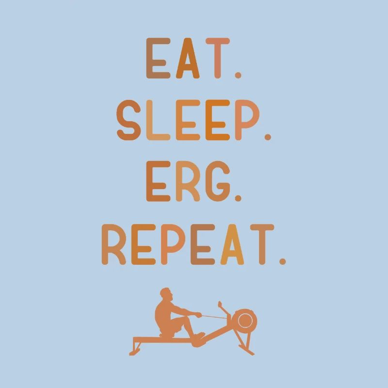 Eat Sleep Erg Repeat - Ergometer - Rudern - Rowing