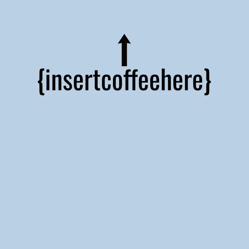 Insert Coffee Here Coffee Drinker Joke