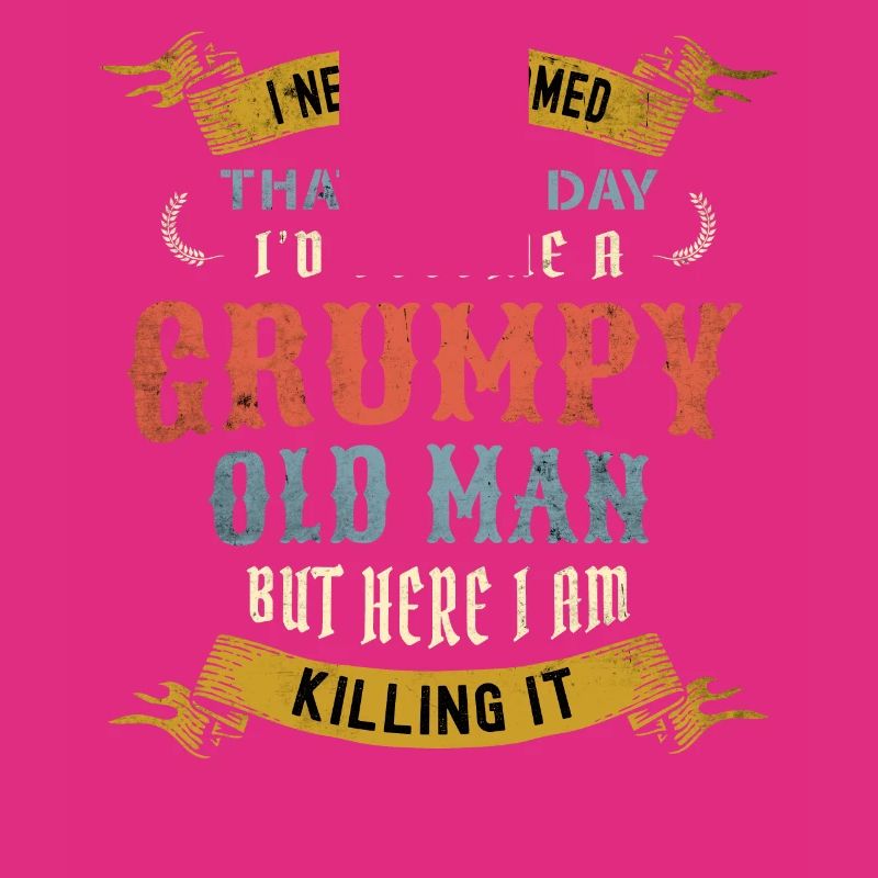 I Never Dreamed That I'd Become A Grumpy Old Man