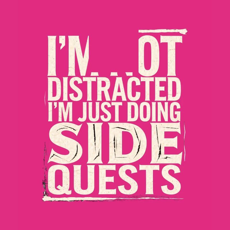 I'm Not Distracted I'm Just Doing Side Quests 4