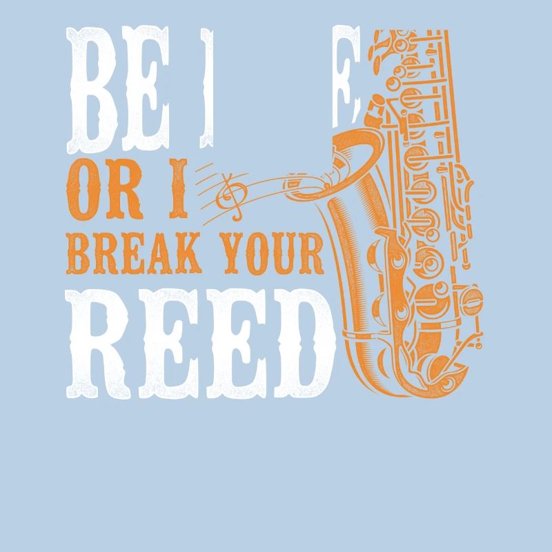 Saxophone Be Nice Or I Break Your