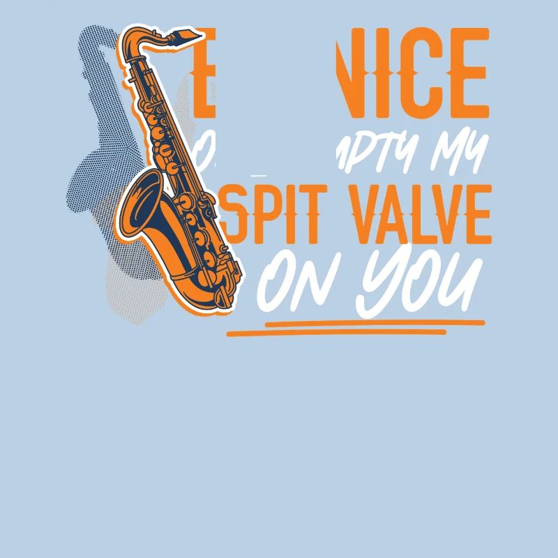 Saxophone Be Nice Or I Empty My
