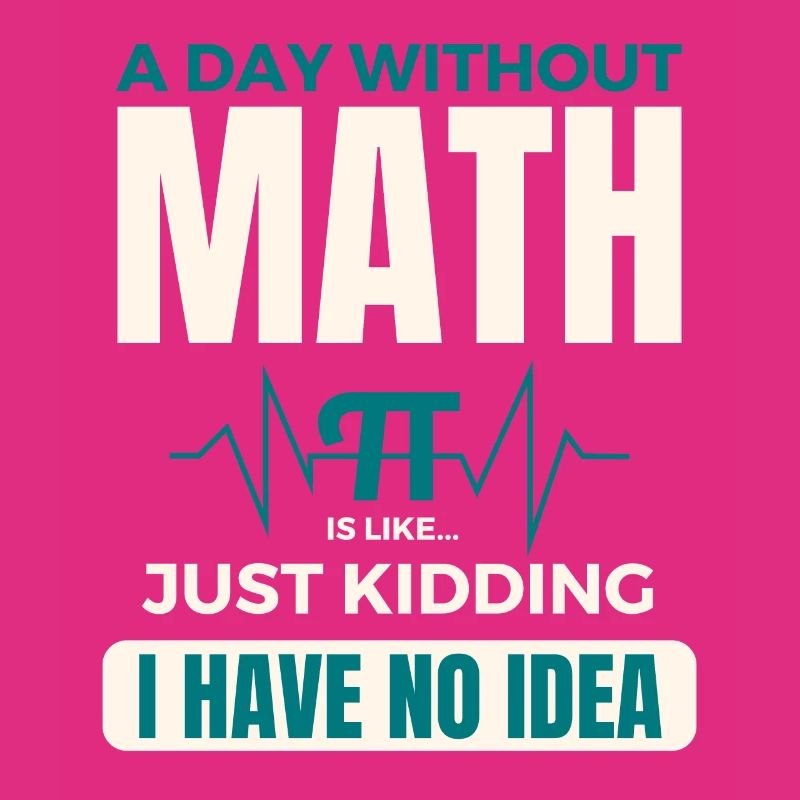 A Day Without Math is Like Mathematics Pi day