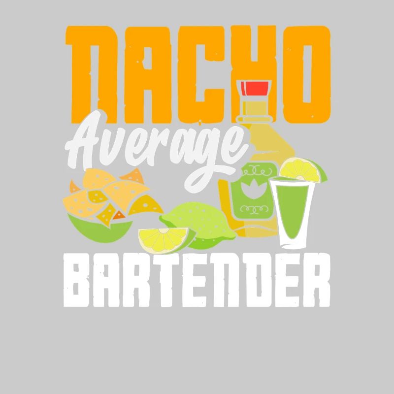 Nacho Average Bartender Saying Design