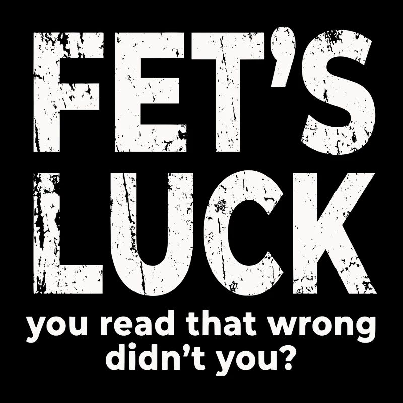 Fets Luck You Read That Wrong Funny Dirty Joke