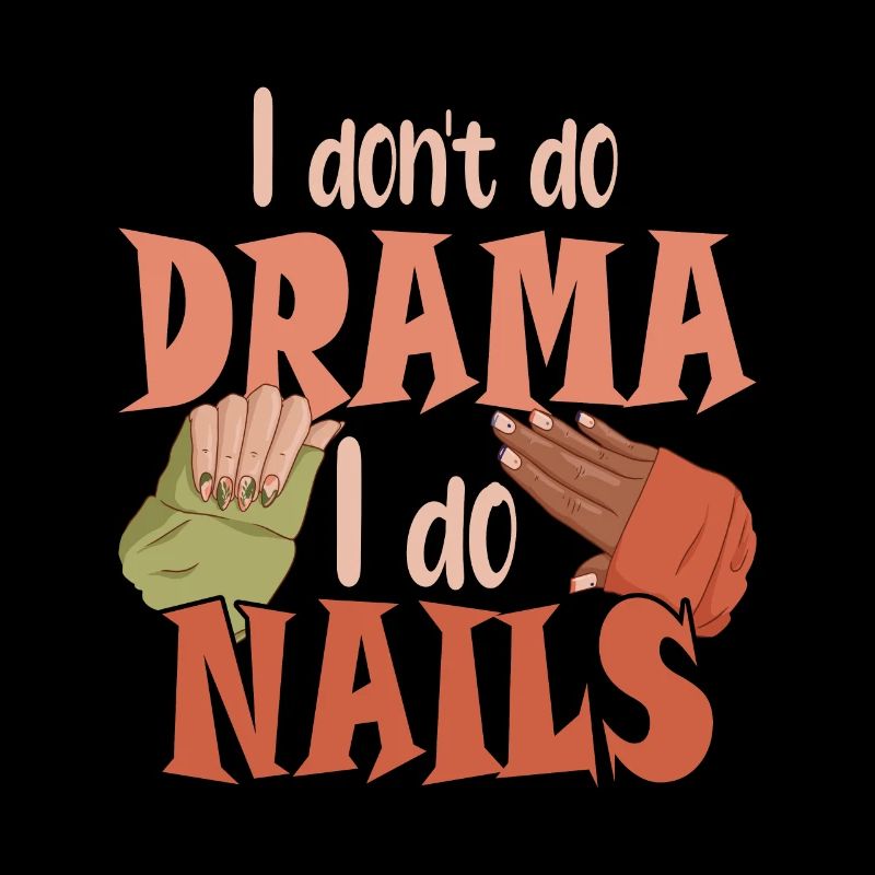 I don't make drama, I make nails
