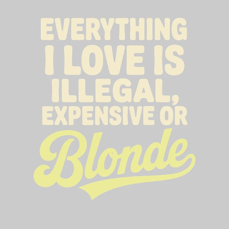 Everything I Love Illegal Expensive Blonde Männer