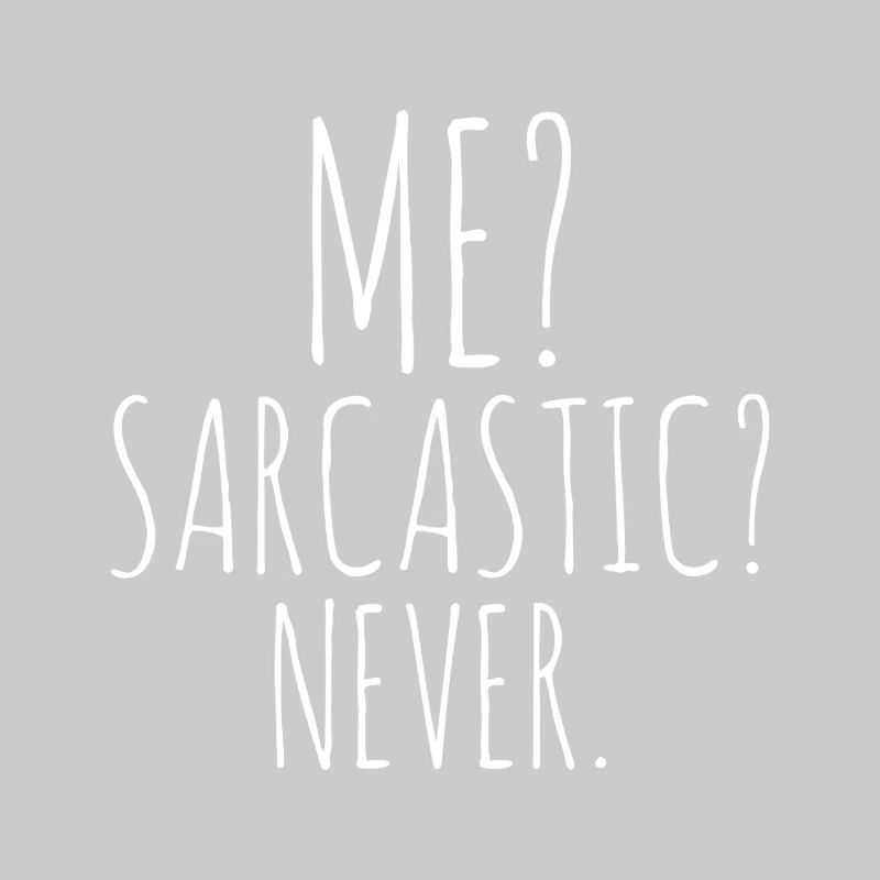 Me? Sarcastic Never.