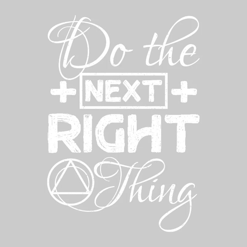 Do the next right thing Sobriety