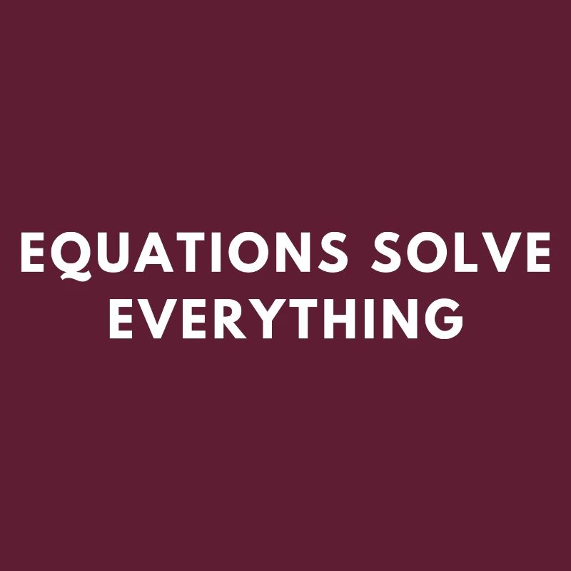 Equations Solve Everthing Quote | Funny Math Pun