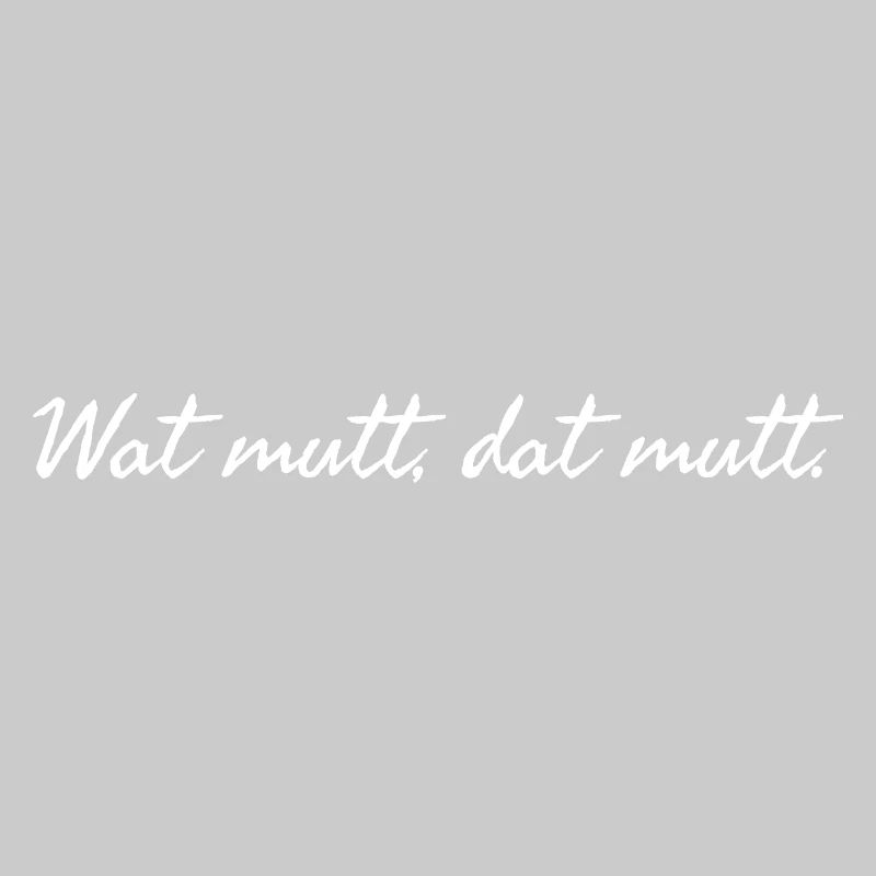 Wat mutt dat mutt. Plattdeutscher Spruch weiß 